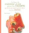Le livre de cuisine pour les filles qui n'ont pas appris grand-chose avec leur m�re