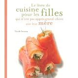 Le livre de cuisine pour les filles qui n'ont pas appris grand-chose avec leur m�repar Nicole Seeman
