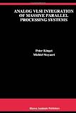 Analog VLSI Integration of Massive Parallel Processing Systems (The Springer International Series in Engineering and Computer Science)