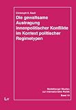 Die gewaltsame Austragung innenpolitischer Konflikte im Kontext politischer Regimetypen