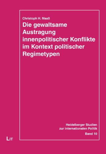 Die gewaltsame Austragung innenpolitischer Konflikte im Kontext politischer Regimetypen