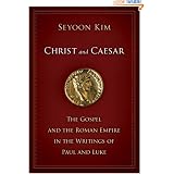 Christ and Caesar: The Gospel and the Roman Empire in the Writings of Paul and Luke