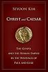 Christ and Caesar: The Gospel and the Roman Empire in the Writings of Paul and Luke