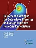 Delivery and mixing in the subsurface : processes and design principles for in situ remediation