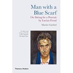 Man with a Blue Scarf: On Sitting for a Portrait by Lucian Freud