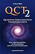 QCT 2 - Quantum Consciousness Transformation: Unser volles Potenzial leben mit Quantenheilung durch Bewusstseinstransformation