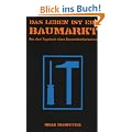 Das Leben ist ein Baumarkt: Aus dem Tagebuch eines Baumarktmitarbeiters