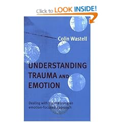 Understanding Trauma and Emotion: Dealing with Trauma Using an Emotion-focused Approach