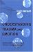 Understanding Trauma and Emotion: Dealing with Trauma Using an Emotion-focused Approach