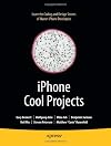 iPhone Cool Projects: Ten Great Development Projects for Your iPhone