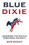 Blue Dixie: Awakening the South's Democratic Majority Blue Dixie: Awakening the South's Democratic Majority