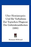 Uber Hemianopsie: Und Ihr Verhaltniss Zur Topischen Diagnose Der Gehirnkrankheiten (1881)