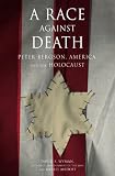 A Race Against Death: Peter Bergson, America, and the Holocaust