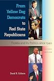 From yellow dog Democrats to red state Republicans : Florida and its politics since 1940