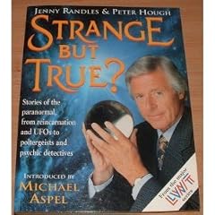 Strange But True?: Stories of the Paranormal, from Reincarnation and UFO's to Miracle Healers and Psychic Detectives