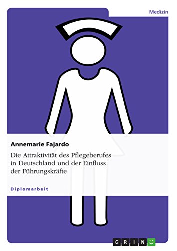 Die Attraktivität des Pflegeberufes in Deutschland und der Einfluss der Führungskräfte (German Edition)