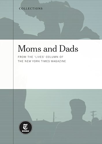 Moms and Dads: From the 'Lives' Columns of The New York Times Magazine