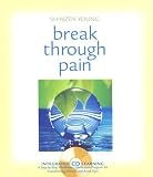 Break Through Pain: A Step-By-Step Mindfulness Meditation Program for Transforming Chronic and Acute Pain [With CD] [BREAK THROUGH PAIN W/CD]