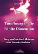 Tor�ffnung in die F�nfte Dimension: Energieaufbau durch Metatron, Saint Germain, Kuthumi ...