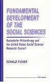 Fundamental Development of the Social Sciences: Rockefeller Philanthropy and the United States Social Science Research Council