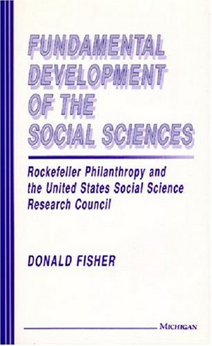 Fundamental Development of the Social Sciences: Rockefeller Philanthropy and the United States Social Science Research Council