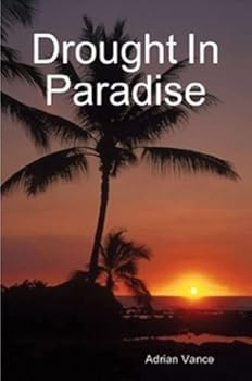 drought in paradise - adrian vance drought in paradise - adrian vance