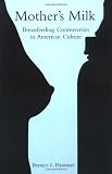 Mother's Milk: Breastfeeding Controversies in American Culture