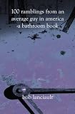 100 Ramblings From an Average Guy in America: A Bathroom Book
