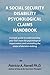 A Social Security Disability Psychological Claims Handbook:: A simple guide to understanding your SSD claim for psychological impairments and unraveling the maze of decision making