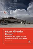 Recast all under heaven : revolution, war, diplomacy, and frontier China in the 20th century