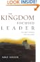 The Kingdom Focused Leader: Seeking God at Work In You, Through You, and Around You