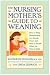 Harvard Common Press The Nursing Mothers Guide to Weaning (2nd Edition)