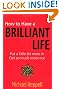 How to Have a Brilliant Life: Put a Little Bit More in. Get So Much More Out