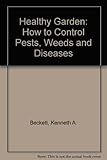 The Healthy garden : how to control pests, diseases and weeds