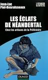 Les �clats de N�andertal : Chez les artisans de la pr�histoire