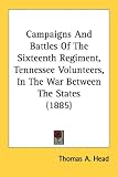 Campaigns And Battles Of The Sixteenth Regiment, Tennessee Volunteers, In The War Between The States (1885)