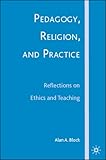 Pedagogy, Religion, and Practice: Reflections on Ethics and Teaching