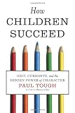 How Children Succeed: Grit, Curiosity, and the Hidden Power of Character by Tough, Paul (1st (first) Edition) [Hardcover(2012)]