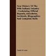 New History Of The 99th Indiana Infantry: Containing Official Reports, Anecdotes, Incidents, Biographies And Complete... by  Daniel R Lucas