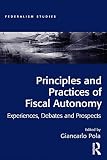 Principles and practices of fiscal autonomy : experiences, debates and prospects