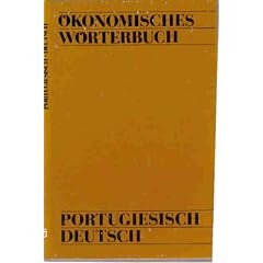 �konomisches W�rterbuch Portugiesisch- Deutsch (Rund 15000 Fachbegriffe und 4 Anh�nge)