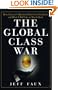 The Global Class War: How America's Bipartisan Elite Lost Our Future - and What It Will Take to Win It Back
