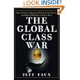 The Global Class War: How America's Bipartisan Elite Lost Our Future - and What It Will Take to Win It Back