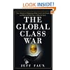 The Global Class War: How America's Bipartisan Elite Lost Our Future - and What It Will Take to Win It Back
