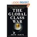The Global Class War: How America's Bipartisan Elite Lost Our Future - and What It Will Take to Win It Back