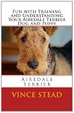 Fun with Training and Understanding Your Airedale Terrier Dog and Puppy