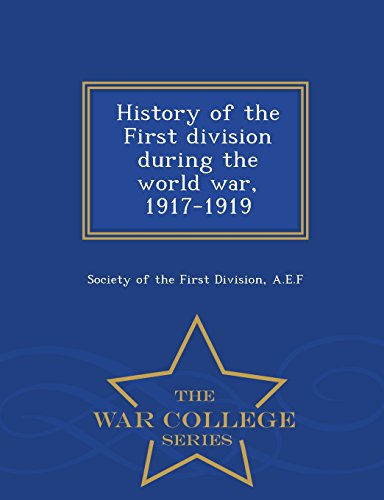 History of the First division during the world war, 1917-1919  - War College Series
