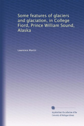 Some Features Of Glaciers And Glaciation, In College Fiord, Prince William Alaska