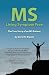 MS - Living Symptom Free: The True Story of an MS Patient: A Guide on How to Eat Properly and Live a Healthy Life while Controlling, Reducing, and Eliminating the Symptoms of Multiple Sclerosis