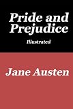 Pride and Prejudice: The Illustrated Edition